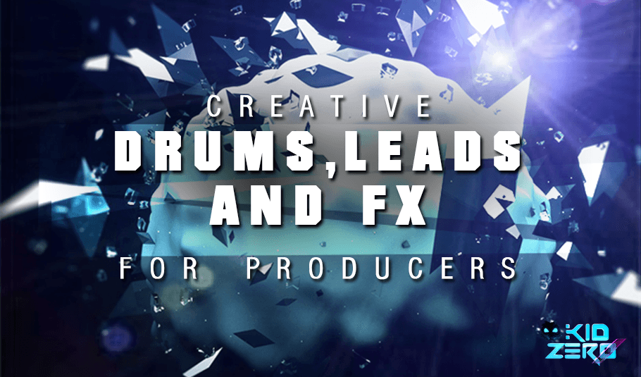 Creative Drums, Leads and FX for EDM Producers