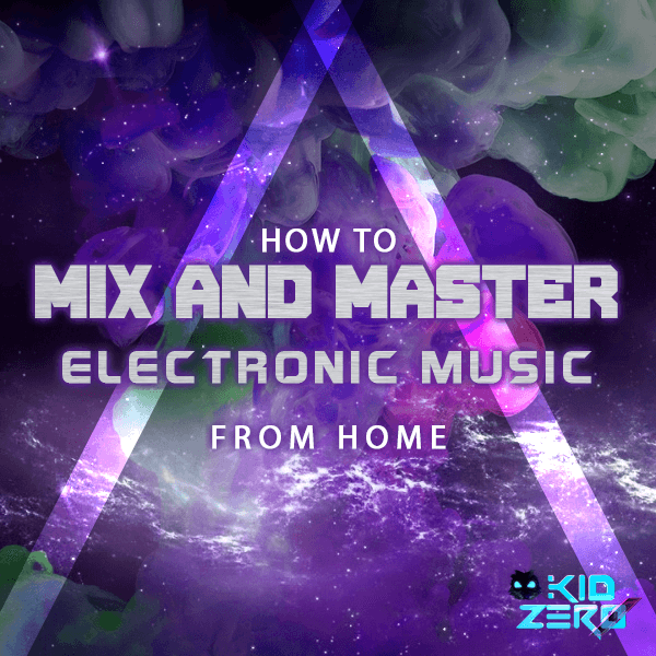 How to mix and master Electronic Music from home