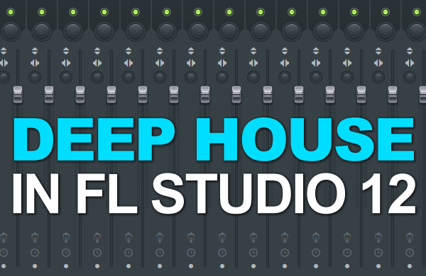 Deep House In FL Studio 12