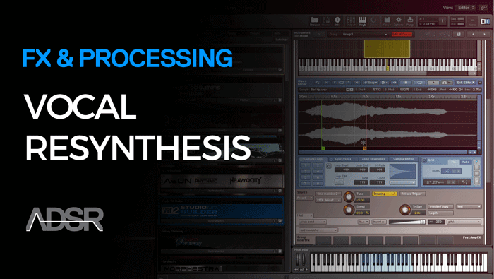 Vocal Resynthesis – How To Create Original Vocal Loops For Electronic Dance Music