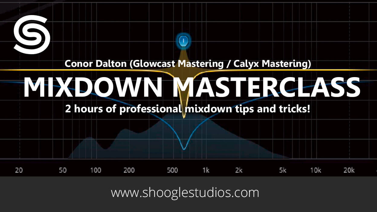 Mixdown Masterclass - Achieve the mixdown you’ve always wanted