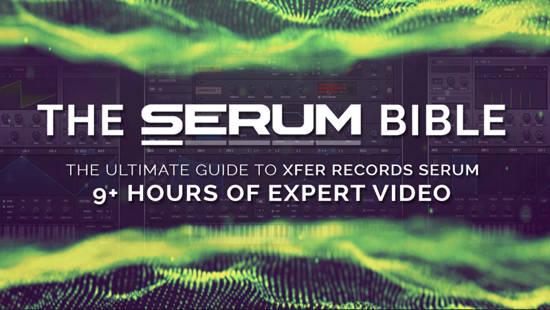 The Serum Bible - The ultimate guide to Xfer Records SERUM