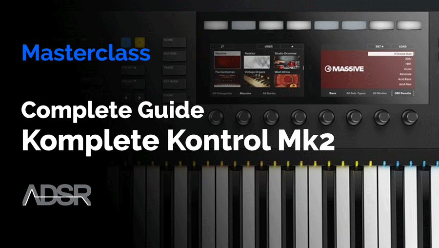 Komplete Kontrol MK2 Complete Guide