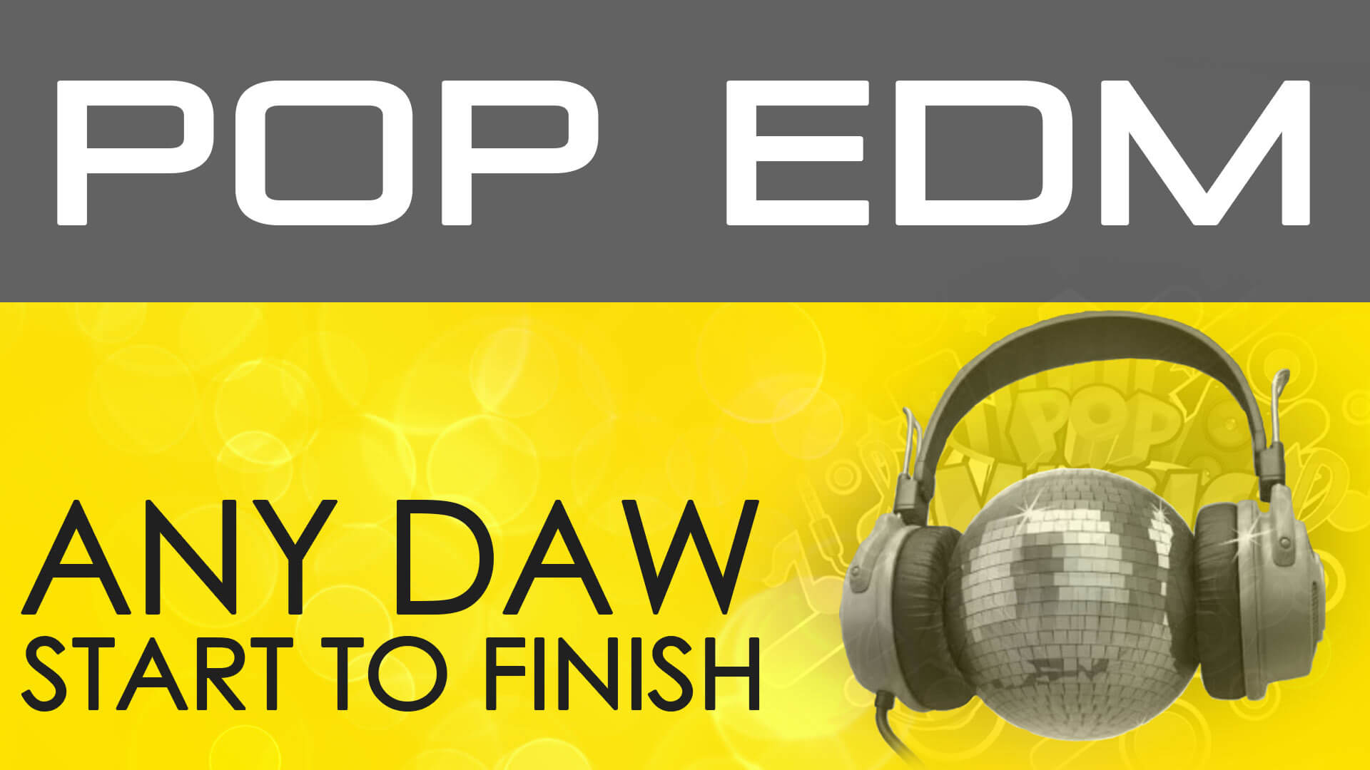 Pop EDM -  Any DAW - Start To Finish