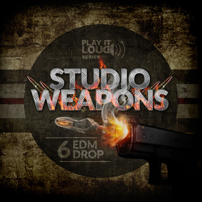 Play It Loud: Studio Weapons 6 EDM Drop