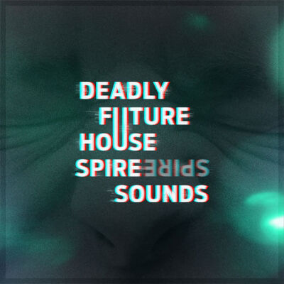 Deadly Future House Spire Sounds