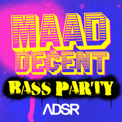 MAAD DE¢ENT - Bass Party