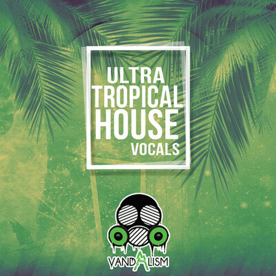 Ultra Tropical House Vocals