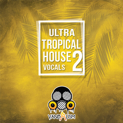 Ultra Tropical House Vocals 2
