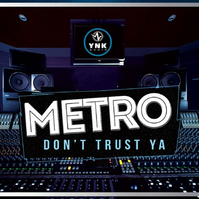 Metro Don't Trust Ya
