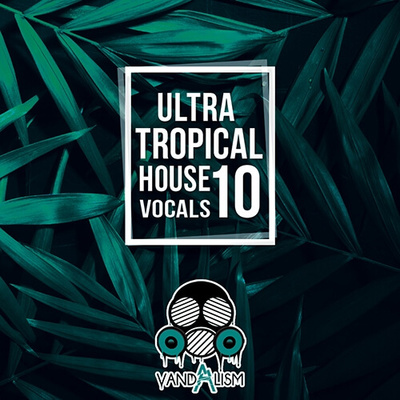 Ultra Tropical House Vocals 10