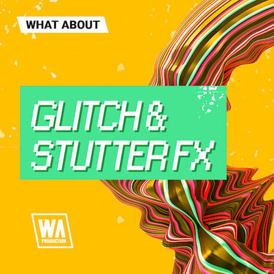What About: Glitch & Stutter FX