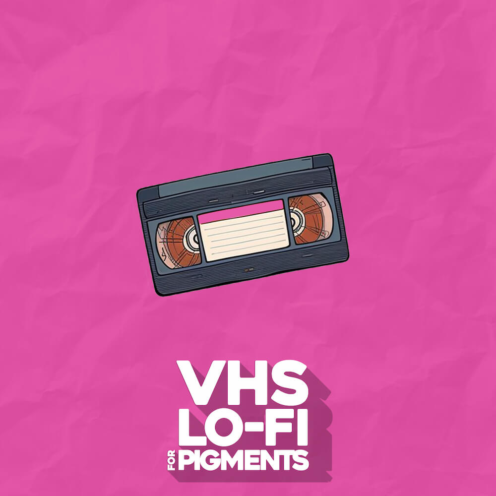 VHS Lo-Fi For Pigments