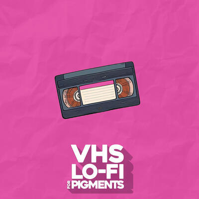 VHS Lo-Fi For Pigments