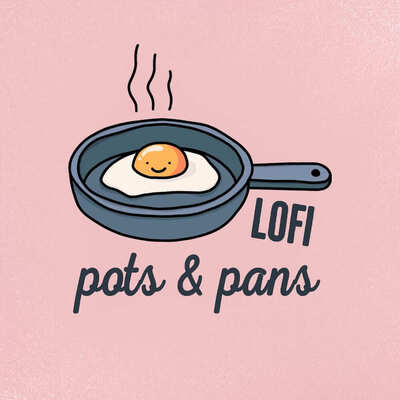 Lofi Pots & Pans